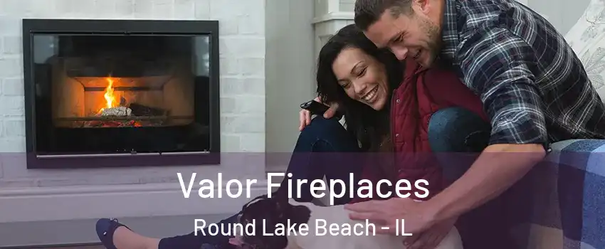  Valor Fireplaces Round Lake Beach - IL
