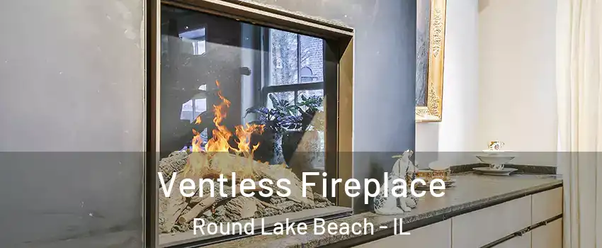  Ventless Fireplace Round Lake Beach - IL