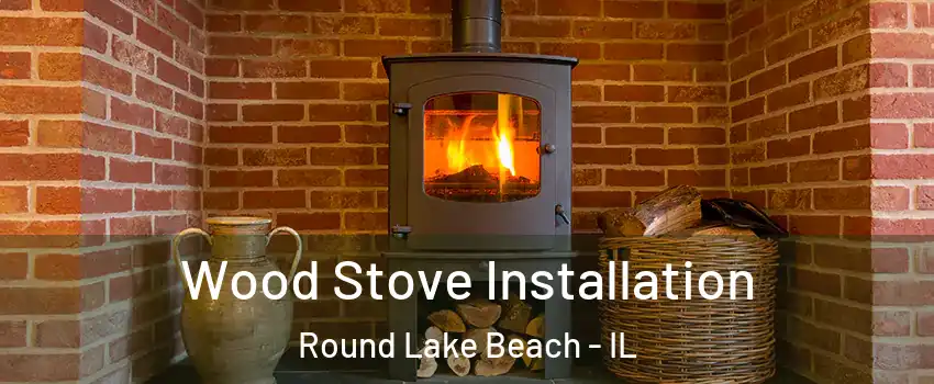  Wood Stove Installation Round Lake Beach - IL