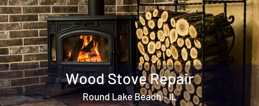  Wood Stove Repair Round Lake Beach - IL